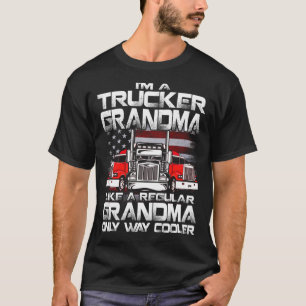 I'm a trucker gRANDMA like a regular grandMa but c T-Shirt