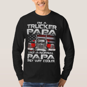 I'm a trucker PAPA like a normal PAPA but cooler T-Shirt