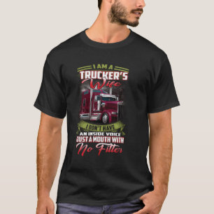 I'M A Trucker'S Wife I Don'T Have An Inside Voice T-Shirt