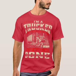 Im A TruckerSemi Truck Driver Big Rig Trucking Tru T-Shirt