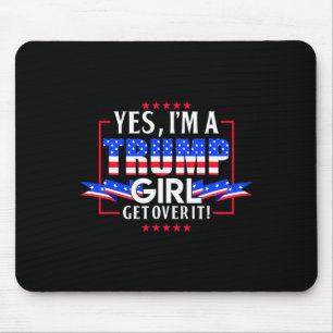 I'm A Trump Girl Get Over It Pro Trump Trump Trump Mouse Mat