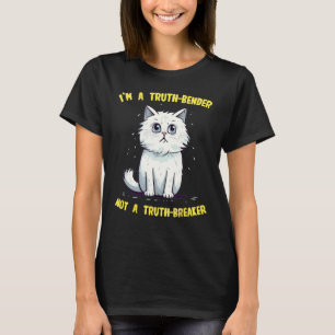 I'm a Truth-Bender not a Truth-Breaker Cat with wh T-Shirt
