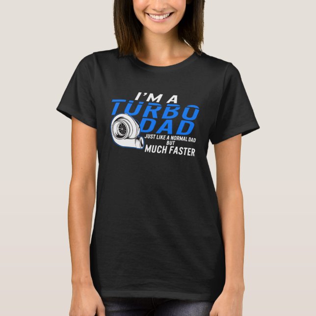 I'm A Turbo Dad Father's Day Definition Faster Car T-Shirt (Front)