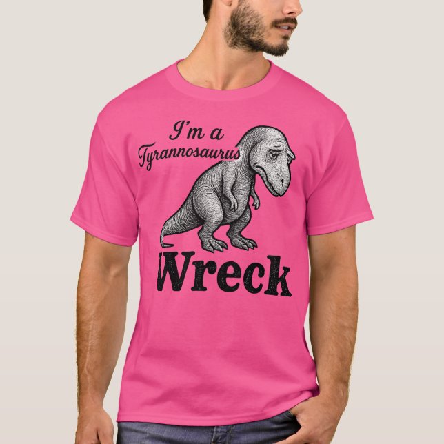 I'm a Tyrannosaurus Wreck T-Shirt (Front)