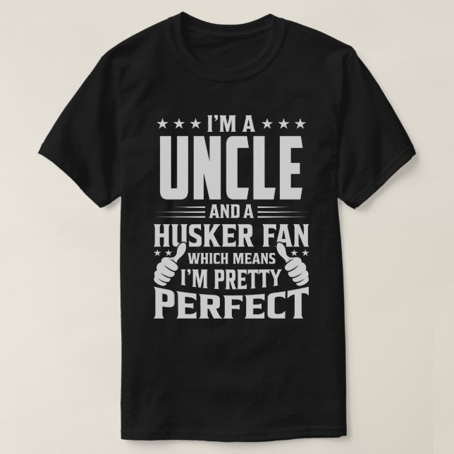 I'm A UNCLE And Husker Fan Which Means I'm A Prett T-Shirt (Design Front)