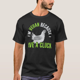 I'm A Vegan Because I Give A Cluck Vegetarian Nutr T-Shirt