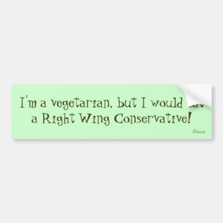 I'm a vegetarian, but I would eata Right Wing C... Bumper Sticker