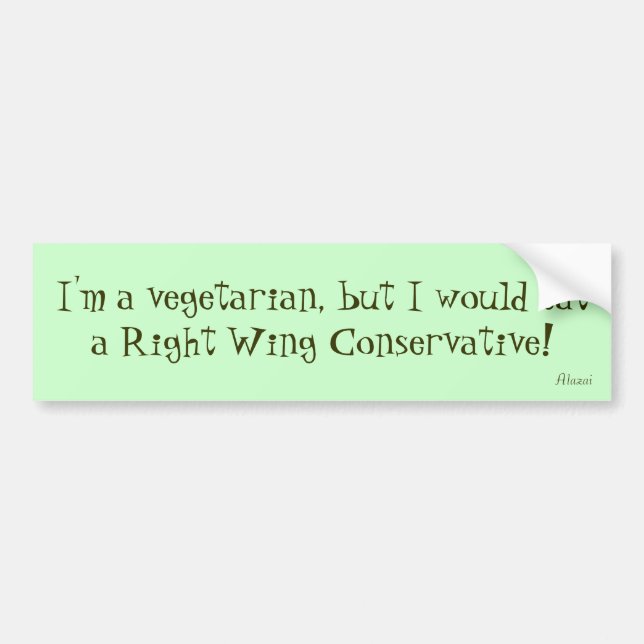I'm a vegetarian, but I would eata Right Wing C... Bumper Sticker (Front)