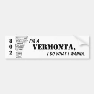 "I'm a Vermonta, I do what I wanna" bumper sticker