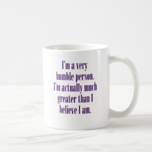 I'm a very humble person. coffee mug