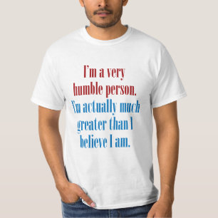 I'm a very humble person T-Shirt