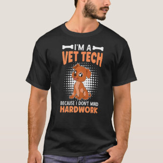 I'm A Vet Tech Because I Don't Mind Hardwork T-Shirt