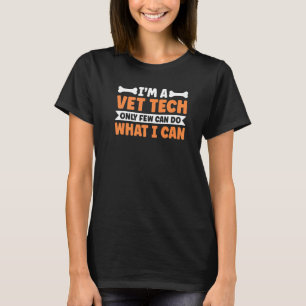 I'm A Vet Tech Only Few Can Do What I Can   T-Shirt