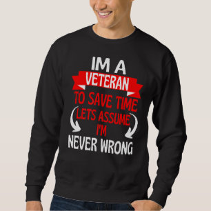 Im A Veteran To Save Time Let's Assume I'm Never W Sweatshirt