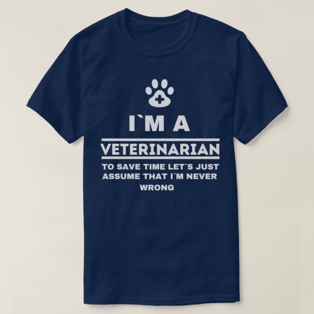 Im A Veterinarian Im Always Right Funny Veterinari T-Shirt (Design Front)