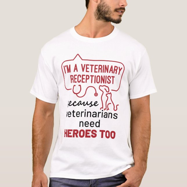 I'm a Veterinary Receptionist Because Heroes Quote T-Shirt (Front)