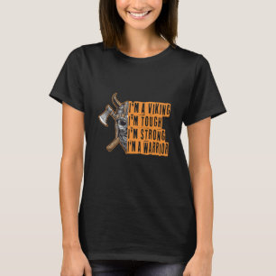 I'm A Viking I'm Tough I'm Strong I'm A Warrior No T-Shirt