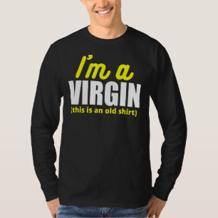 I'm A Virgin  This Is An Old T-Shirt