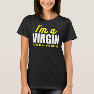 I'm A Virgin  This Is An Old T-Shirt