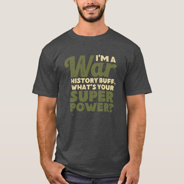 I'm A War History Buff - WW2 Enthusiast T-Shirt (Front)