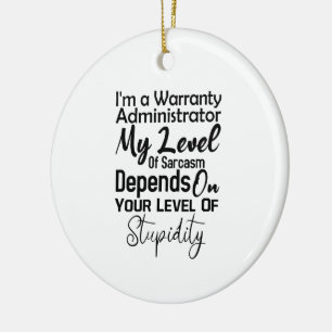 I'm a Warranty Administrator My Level Of Sarcasm Ceramic Tree Decoration