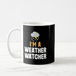 Im A Weather Watcher Funny Meteorologist Weatjer F Coffee Mug