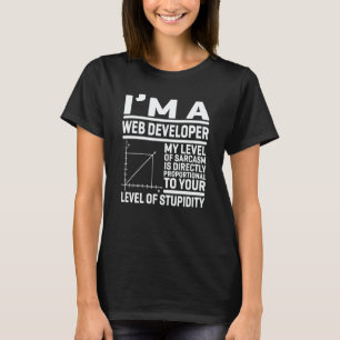 I'm A Web Developer My Level Of Sarcasm Is Directl T-Shirt