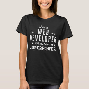 I'm a Web Developer What's Your Superpower T-Shirt