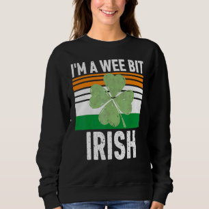 I'm A Wee Bit Irish Funny Saint Patricks Day Sweatshirt