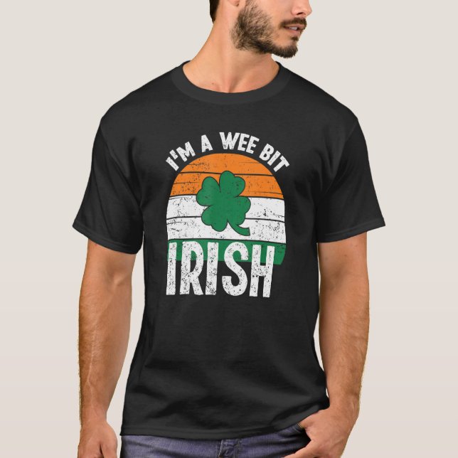 I'm A Wee Bit Irish  Funny Saint Patricks Day T-Shirt (Front)