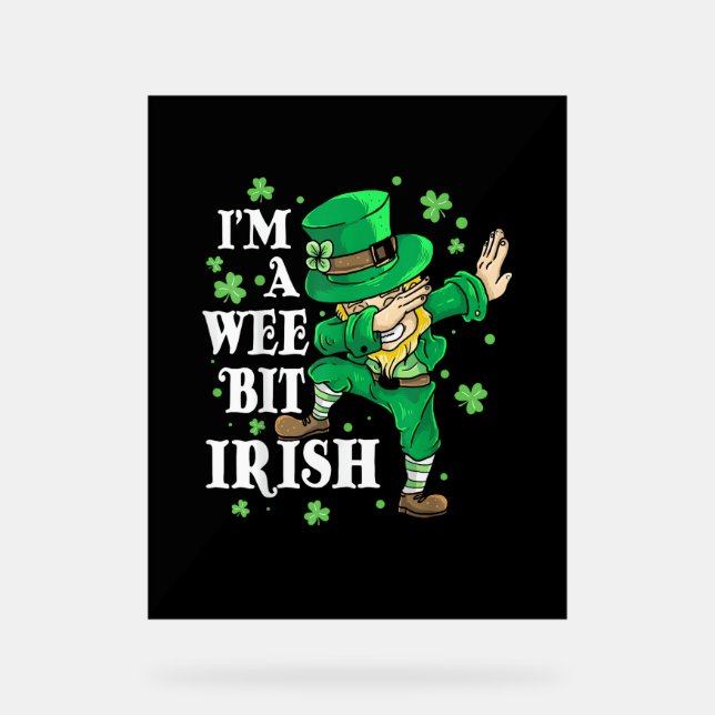 I'm A Wee Bit Irish St Patrick's Day Lovers Funny  Acrylic Sign (Front)