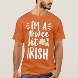 Im A Wee Bit Irish T-Shirt