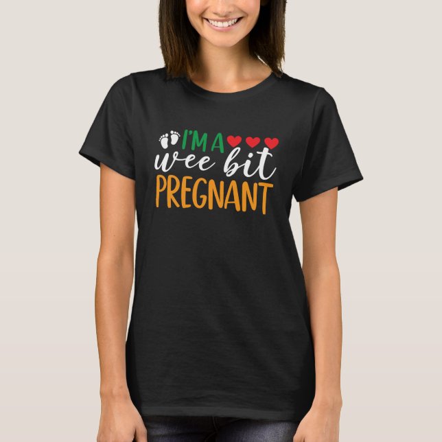 I'm A Wee Bit Pregnant Funny Irish Pregnancy Annou T-Shirt (Front)
