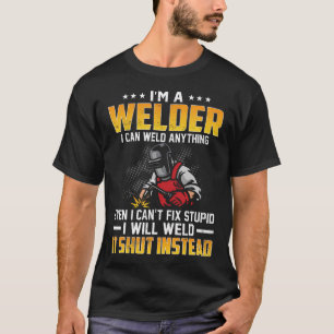 I'M A Welder I Can Weld Anything Funny Welders T-Shirt