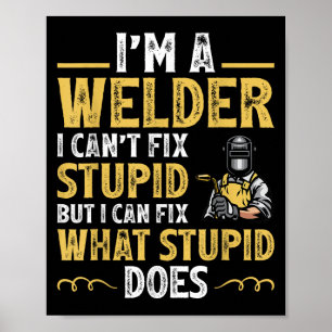 I'm A Welder I Can't Fix Stud Funny Welding Tee Poster