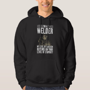 I'm A Welder Sarcastic Saying for Welding Enthusia Hoodie