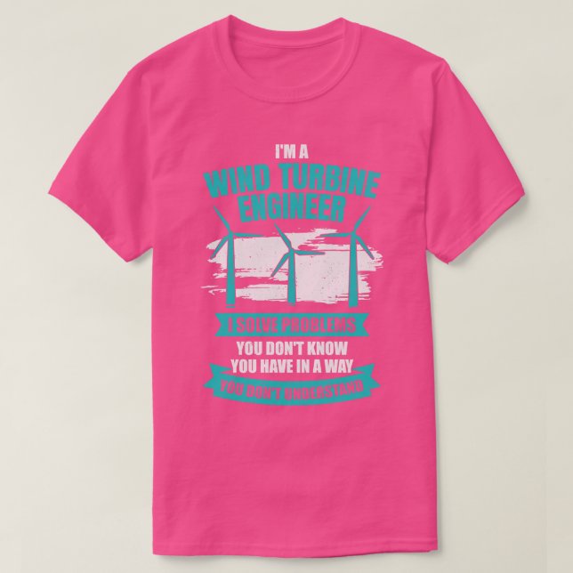 Im A Wind Turbine Engineer Engineering Gift T-Shirt (Design Front)