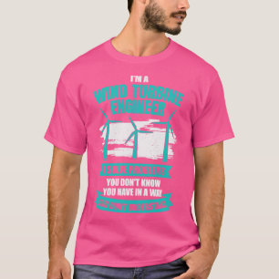 Im A Wind Turbine Engineer Engineering Gift T-Shirt