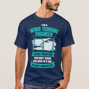 Im A Wind Turbine Engineer Engineering Gift T-Shirt