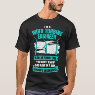 Im A Wind Turbine Engineer Engineering Gift T-Shirt