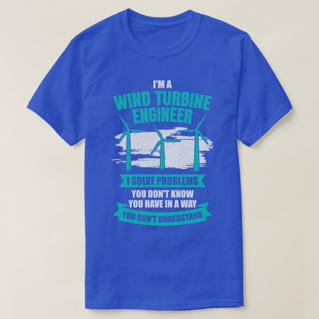 Im A Wind Turbine Engineer Engineering Gift T-Shirt (Design Front)