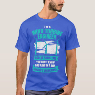 Im A Wind Turbine Engineer Engineering Gift T-Shirt