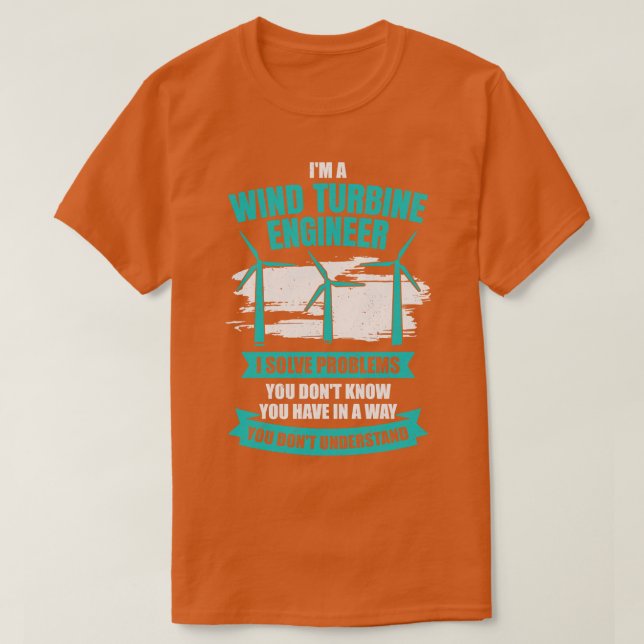 Im A Wind Turbine Engineer Engineering Gift T-Shirt (Design Front)