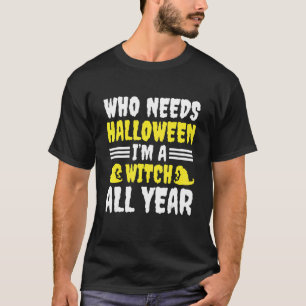 Im A Witch All Year Scary Halloween Spooky Trick O T-Shirt