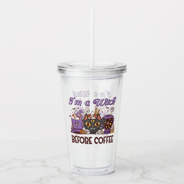 I'm A Witch Before Coffee - Coffee Lover Acrylic Tumbler (Front)