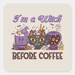 I'm A Witch Before Coffee - Coffee Lover Square Sticker