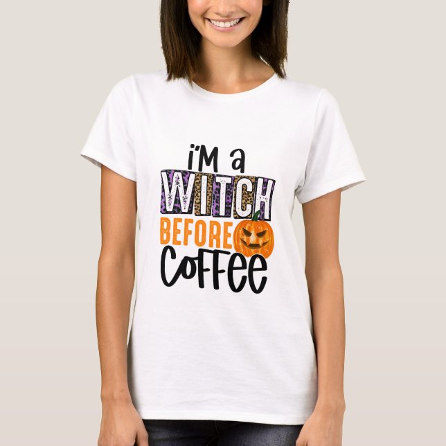 I'm A Witch Before Coffee - Halloween T-Shirt (Front)