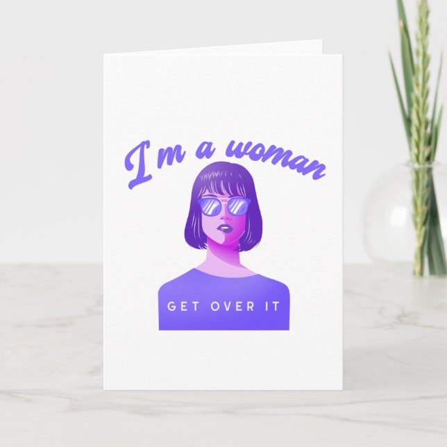 I'm A Woman - Get Over It Card (Front)