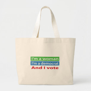 I'm a Woman, I'm a Democrat, and I Vote! Large Tote Bag