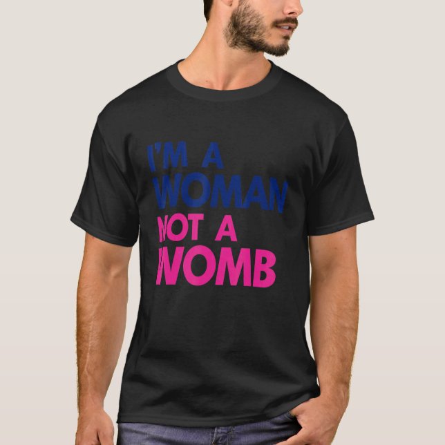 I'm A Woman Not A Womb Feminist Pro Choice Womens T-Shirt (Front)